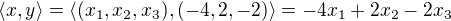 $\langle x,y\rangle = \langle(x_{1},x_{2},x_{3}),(-4,2,-2)\rangle = -4x_{1} +2x_{2}-2x_{3}$