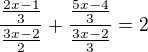 $\frac{\frac{2x-1}{3}}{\frac{3x-2}{2}}+\frac{\frac{5x-4}{3}}{\frac{3x-2}{3}}=2$