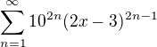 $\sum_{n=1}^{\infty } 10^{2n}(2x-3)^{2n-1 }$
