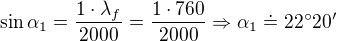 $\sin \alpha_1 = \frac{1\cdot \lambda_f}{2000}=\frac{1\cdot 760}{2000}\Rightarrow \alpha_1\doteq 22�20'$
