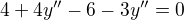$4+4y''-6-3y''=0$