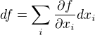 $df=\sum_i\frac{\partial f}{\partial x_i}dx_i$