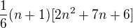 $\frac{1}{6}(n+1)[2n^2+7n+6]$