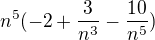$n^{5}(-2+\frac{3}{n^{3}}-\frac{10}{n^{5}})$