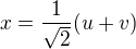 $x=\frac{1}{\sqrt{2}}(u+v)$