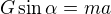 $G\sin\alpha=ma$