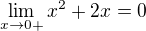 $\lim_{x\to0+}x^2+2x =0$