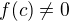 $f(c)\ne 0$