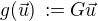 $g(\vec{u}) \,:= G \vec{u}$