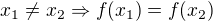 $x_1\neq x_2 \Rightarrow f(x_1) = f(x_2)$