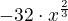 $ \fra{-3}{2 \cdot x^{\frac{2}{3}}}$
