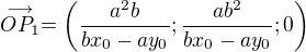 $\stackrel{\longrightarrow}{OP_1}=\left(\frac{a^2b}{bx_0-ay_0};\frac{ab^2}{bx_0-ay_0};0\right)$