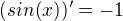 $(sin(x))' = -1$