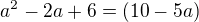 $a^{2}-2a+6=(10-5a)$