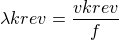 $\lambda{\small{krev}}=\frac{v{\small{krev}}}{f}$