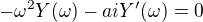 $ - \omega^2 Y(\omega) - a i Y'(\omega)= 0$
