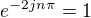 $e^{-2jn\pi}=1$