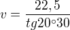 $v=\frac{22,5}{tg20^\circ 30}$
