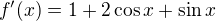 $f^{\prime}(x)=1+ 2\cos x +\sin x$