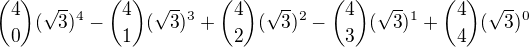 ${4\choose0}(\sqrt3)^4- {4\choose1}(\sqrt3)^3+{4\choose2}(\sqrt3)^2-{4\choose3}(\sqrt3)^1+{4\choose4}(\sqrt3)^0$