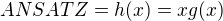 $ANSATZ=h(x)=xg(x)$
