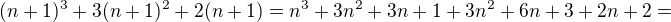 $(n+1)^3+3(n+1)^2+2(n+1)=n^3+3n^2+3n+1+3n^2+6n+3+2n+2=$