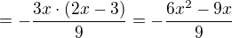 $=-\frac {3x\cdot (2x-3)}9=-\frac {6x^{2}-9x}9$