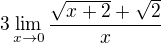 $3\lim_{x\to0}\frac{\sqrt{x+2}+\sqrt{2}}{x}$