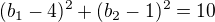 kopírovat do textarea $(b_{1}-4)^{2}+(b_{2}-1)^{2}=10$