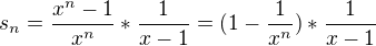 $s_n = \frac{x^{n}-1}{x^n}*\frac 1{x-1}=(1-\frac1{x^n})*\frac 1{x-1}$