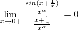 $\lim_{x\to0+}\frac{\frac{sin(x+\frac{1}{x})}{x^{\alpha }}}{\frac{x+\frac{1}{x}}{x^{\alpha }}}=0$