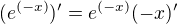 $(e^{(-x)})^{\prime}=e^{(-x)}(-x)^{\prime}$
