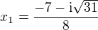 $x_1=\frac{-7-\text{i}\sqrt{31}}{8}$