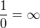 $\frac{1}{0}=\infty$