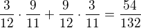 $\frac{3}{12}\cdot\frac{9}{11}+\frac{9}{12}\cdot\frac{3}{11}=\frac{54}{132}$