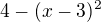 $4-(x-3)^2$