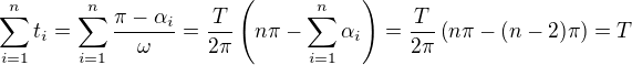 $\sum_{i=1}^n t_i = \sum_{i=1}^n \frac{\pi-\alpha_i}{\omega} = \frac{T}{2\pi}\left(n\pi-\sum_{i=1}^n\alpha_i\right) = \frac{T}{2\pi}\left(n\pi-(n-2)\pi\right)= T$