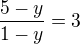 $\frac{5-y}{1-y}=3$