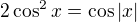 $2\cos^{2}x=\cos |x|$