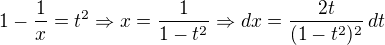 kopírovat do textarea $1-\frac{1}{x}=t^2\Rightarrow x=\frac{1}{1-t^2}\Rightarrow dx = \frac{2t}{(1-t^2)^2}\,dt$