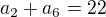$a_{2}+a_{6} = 22$