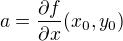$a=\frac{\partial f}{\partial x}(x_0,y_0)$