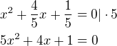 $x^2+\frac{4}{5}x+\frac{1}{5}=0|\cdot 5\nl5x^2+4x+1=0$
