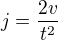 $j=\frac{2v}{t^2}$