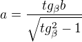 $a=\frac{tg_{\beta }b}{\sqrt{tg_{\beta }^{2}-1}}$