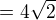 $= 4\sqrt{2}$