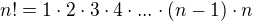 $n!=1\cdot 2\cdot 3\cdot 4\cdot ...\cdot (n-1)\cdot n$
