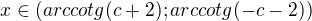 $x\in (arccotg(c+2);arccotg(-c-2))$
