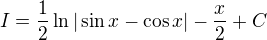 $I = \frac{1}{2} \ln |\sin x - \cos x| - \frac{x}{2} + C$