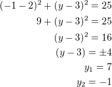 kopírovat do textarea $(-1-2)^2+(y-3)^2=25\\9+(y-3)^2=25\\(y-3)^2=16\\(y-3)=\pm 4\\y_1=7\\y_2=-1$